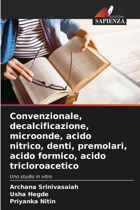 Convenzionale, decalcificazione, microonde, acido nitrico, denti, premolari, acido formico, acido tricloroacetico: Uno studio in vitro