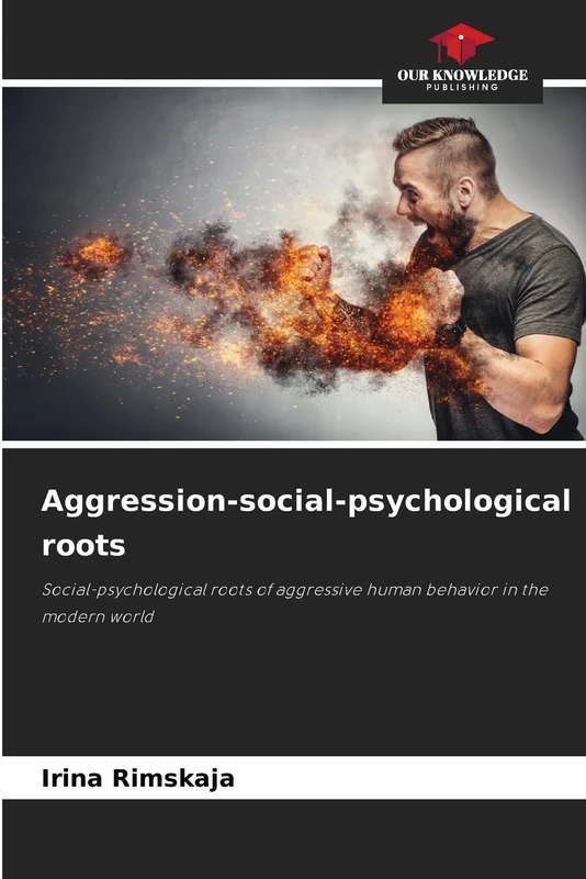 Aggression-social-psychological roots: Social-psychological roots of aggressive human behavior in the modern world