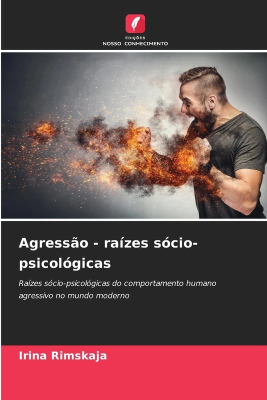 Agressão - raízes sócio-psicológicas: Raízes sócio-psicológicas do comportamento humano agressivo no mundo moderno