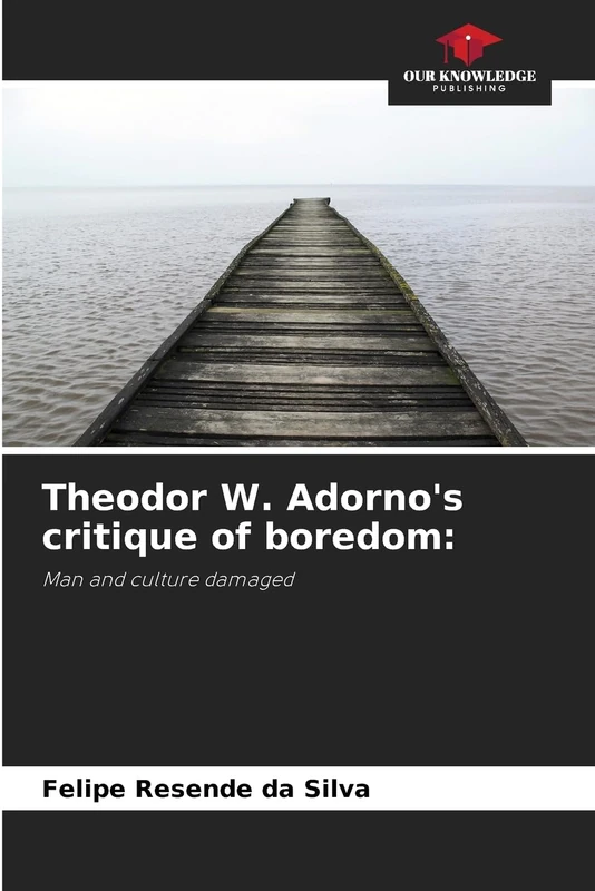 Theodor W. Adorno's critique of boredom:: Man and culture damaged - Image 1