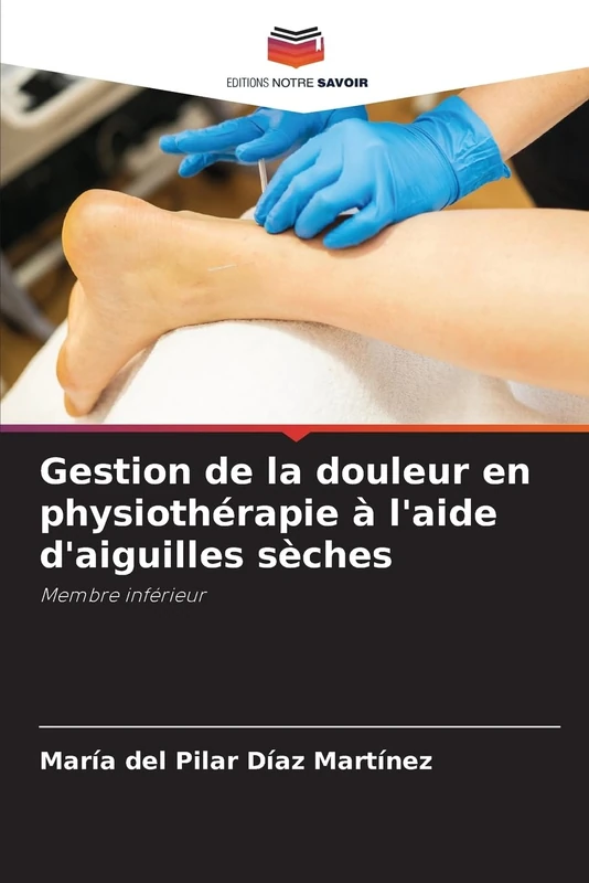 Gestion de la douleur en physiothérapie à l'aide d'aiguilles sèches: Membre inférieur