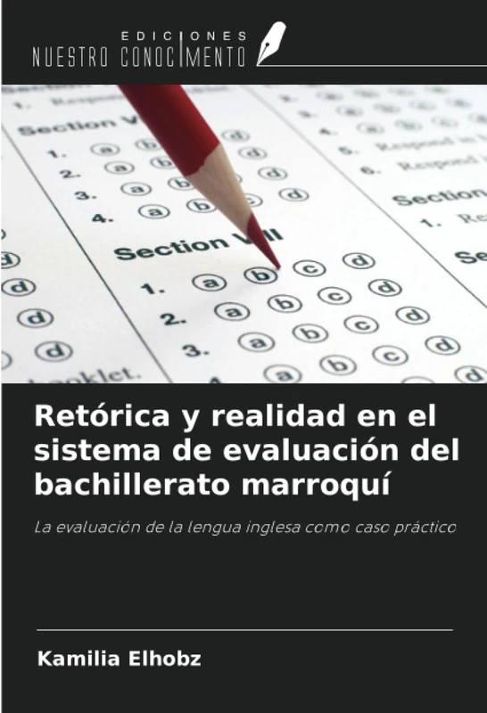 Retórica y realidad en el sistema de evaluación del bachillerato marroquí: La evaluación de la lengua inglesa como caso práctico