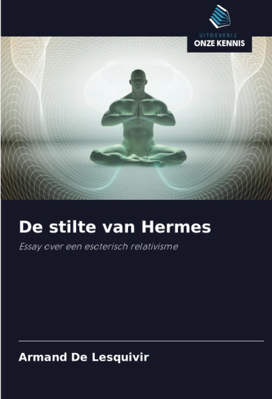 De stilte van Hermes: Essay over een esoterisch relativisme