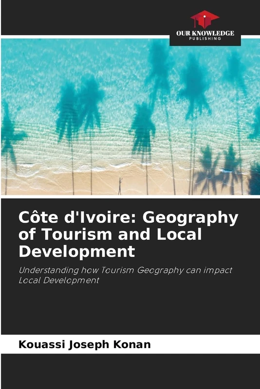 Côte d'Ivoire: Geography of Tourism and Local Development: Understanding how Tourism Geography can impact Local Development