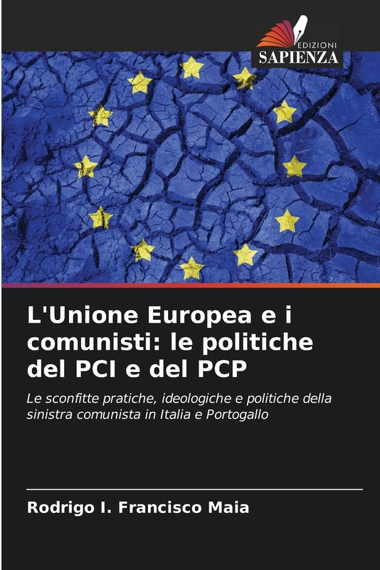 L'Unione Europea e i comunisti: le politiche del PCI e del PCP: Le sconfitte pratiche, ideologiche e politiche della sinistra comunista in Italia e Portogallo