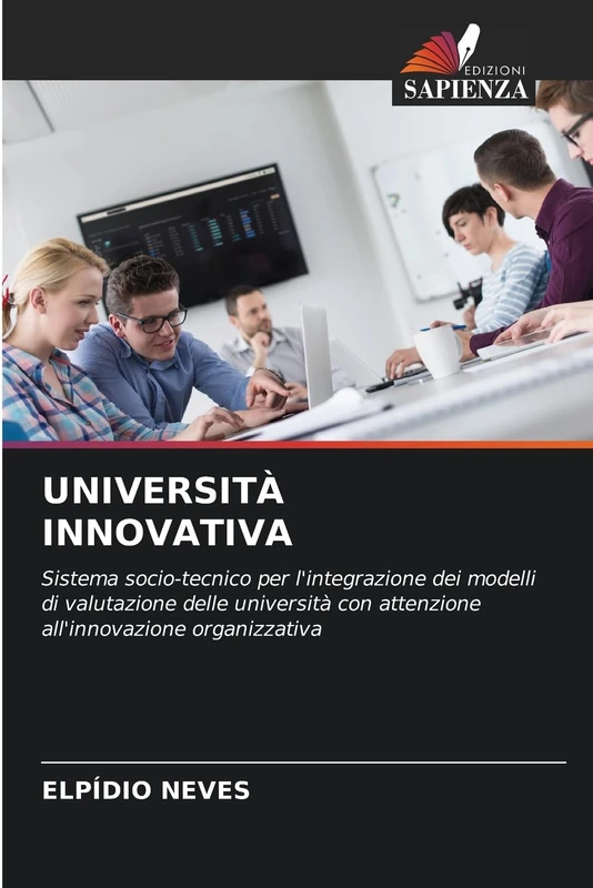 UNIVERSITÀ INNOVATIVA: Sistema socio-tecnico per l'integrazione dei modelli di valutazione delle università con attenzione all'innovazione organizzativa
