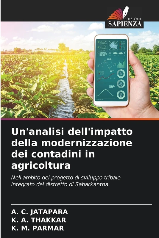 Un'analisi dell'impatto della modernizzazione dei contadini in agricoltura: Nell'ambito del progetto di sviluppo tribale integrato del distretto di Sabarkantha