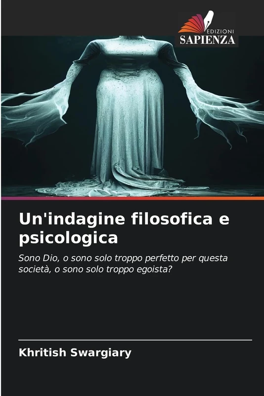 Un'indagine filosofica e psicologica: Sono Dio, o sono solo troppo perfetto per questa società, o sono solo troppo egoista?