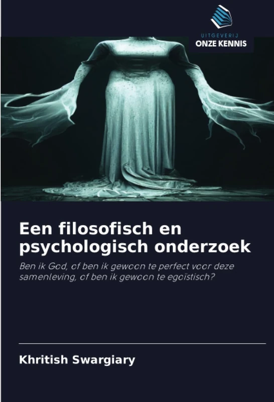 Een filosofisch en psychologisch onderzoek: Ben ik God, of ben ik gewoon te perfect voor deze samenleving, of ben ik gewoon te egoïstisch?