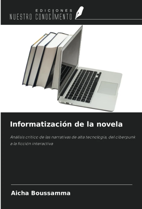 Informatización de la novela: Análisis crítico de las narrativas de alta tecnología, del ciberpunk a la ficción interactiva