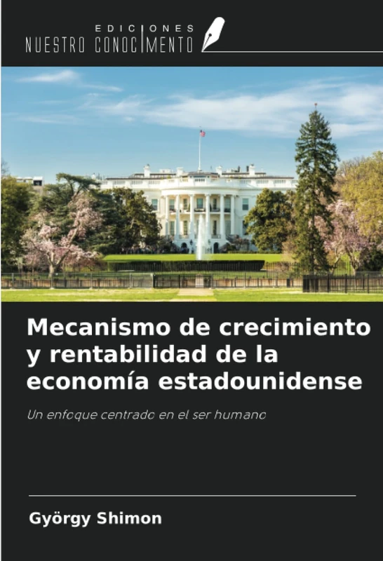 Mecanismo de crecimiento y rentabilidad de la economía estadounidense: Un enfoque centrado en el ser humano