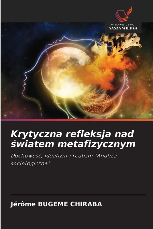 Krytyczna refleksja nad światem metafizycznym: Duchowo¿¿, idealizm i realizm "Analiza socjologiczna"