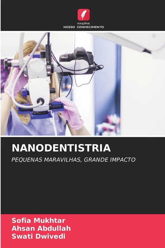 Nanodentistria: PEQUENAS MARAVILHAS, GRANDE IMPACTO