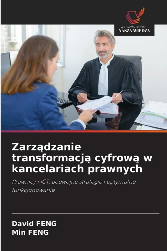 Zarządzanie transformacją cyfrową w kancelariach prawnych: Prawnicy i ICT: podwójne strategie i optymalne funkcjonowanie