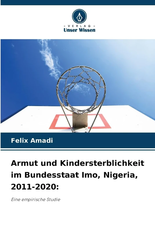 Armut und Kindersterblichkeit im Bundesstaat Imo, Nigeria, 2011-2020: Eine empirische Studie