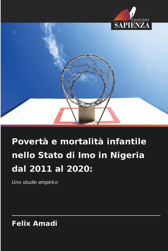 Povertà e mortalità infantile nello Stato di Imo in Nigeria dal 2011 al 2020: Uno studio empirico