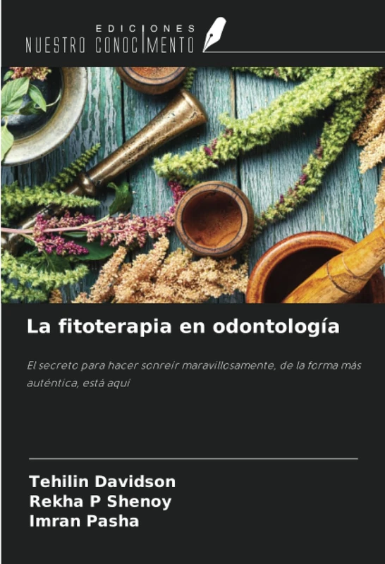 La fitoterapia en odontología: El secreto para hacer sonreír maravillosamente, de la forma más auténtica, está aquí