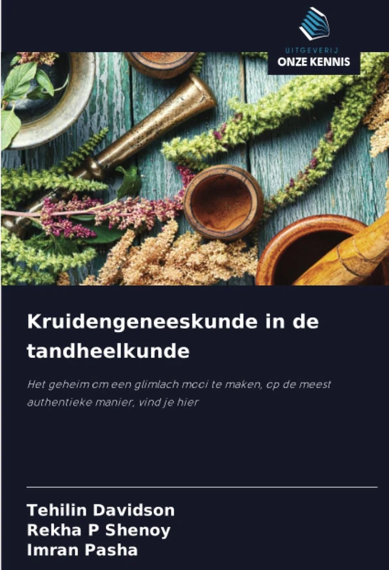 Kruidengeneeskunde in de tandheelkunde: Het geheim om een glimlach mooi te maken, op de meest authentieke manier, vind je hier