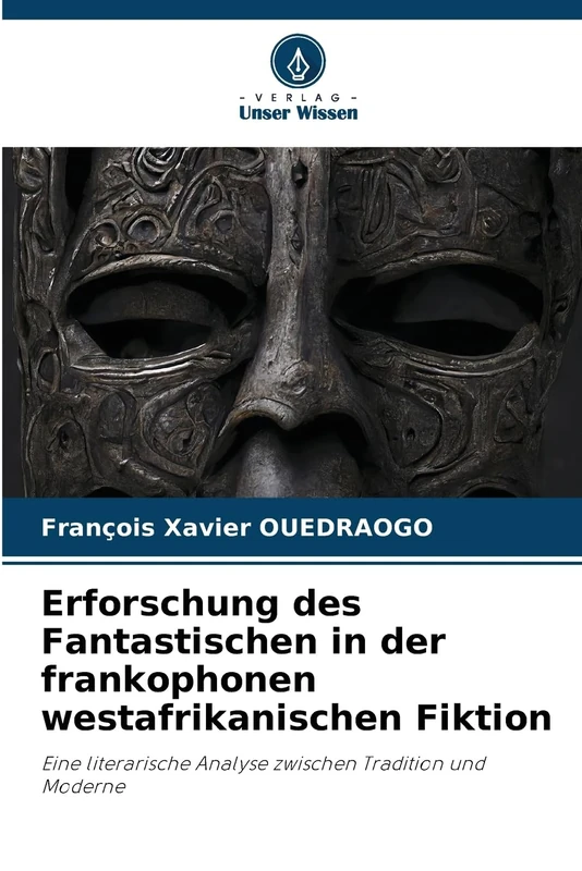 Erforschung des Fantastischen in der frankophonen westafrikanischen Fiktion: Eine literarische Analyse zwischen Tradition und Moderne