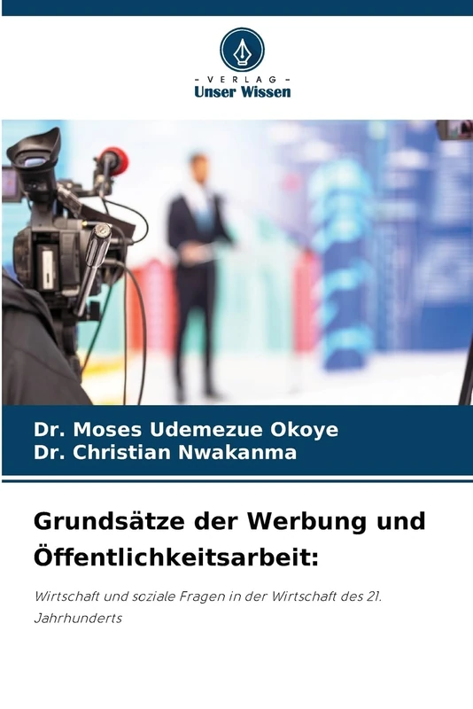 Grundsätze der Werbung und Öffentlichkeitsarbeit: Wirtschaft und soziale Fragen in der Wirtschaft des 21. Jahrhunderts
