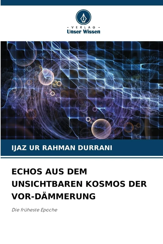 Echos Aus Dem Unsichtbaren Kosmos Der Vor-Dämmerung: Die früheste Epoche