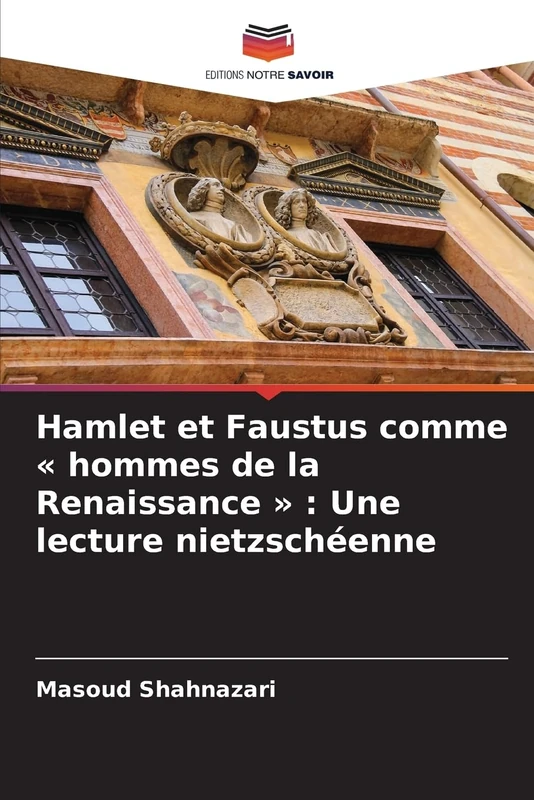 Hamlet et Faustus comme hommes de la Renaissance: Une lecture nietzschéenne