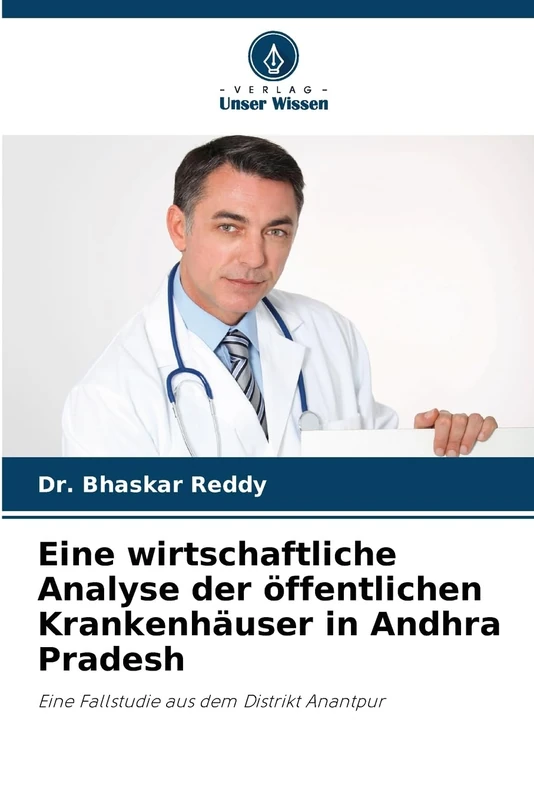 Eine wirtschaftliche Analyse der öffentlichen Krankenhäuser in Andhra Pradesh: Eine Fallstudie aus dem Distrikt Anantpur - Image 1