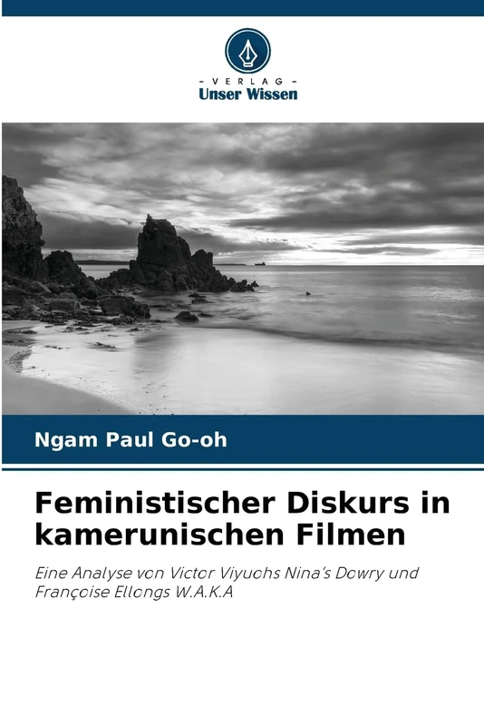 Feministischer Diskurs in kamerunischen Filmen: Eine Analyse von Victor Viyuohs Nina's Dowry und Françoise Ellongs W.A.K.A