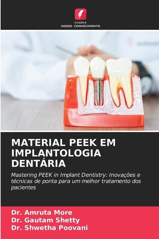 Material Peek Em Implantologia Dentária: Mastering PEEK in Implant Dentistry: Inovações e técnicas de ponta para um melhor tratamento dos pacientes