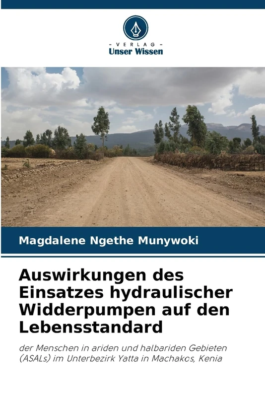 Auswirkungen des Einsatzes hydraulischer Widderpumpen auf den Lebensstandard: der Menschen in ariden und halbariden Gebieten (ASALs) im Unterbezirk Yatta in Machakos, Kenia