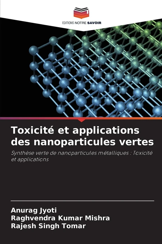 Toxicité et applications des nanoparticules vertes: Synthèse verte de nanoparticules métalliques : Toxicité et applications
