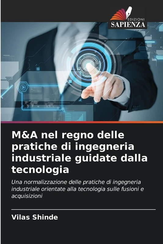 M&A nel regno delle pratiche di ingegneria industriale guidate dalla tecnologia: Una normalizzazione delle pratiche di ingegneria industriale orientate alla tecnologia sulle fusioni e acquisizioni - Image 1