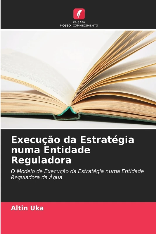 Execução da Estratégia numa Entidade Reguladora: O Modelo de Execução da Estratégia numa Entidade Reguladora da Água
