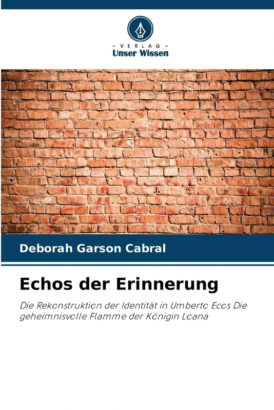 Echos der Erinnerung: Die Rekonstruktion der Identität in Umberto Ecos Die geheimnisvolle Flamme der Königin Loana