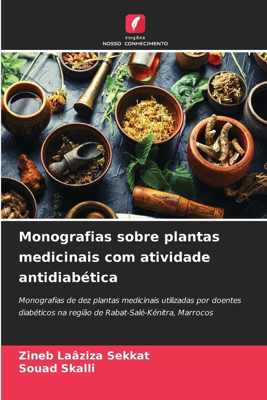 Monografias sobre plantas medicinais com atividade antidiabética: Monografias de dez plantas medicinais utilizadas por doentes diabéticos na região de Rabat-Salé-Kénitra, Marrocos