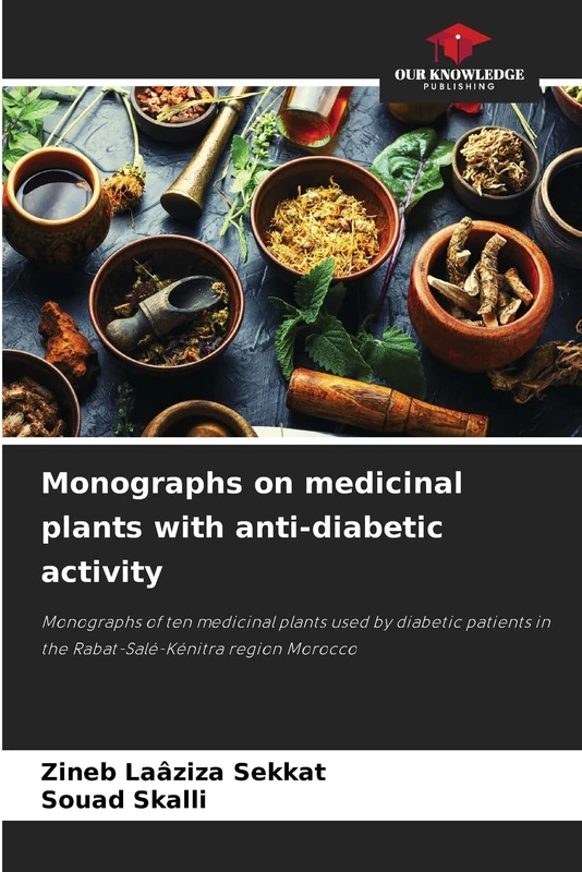 Monographs on medicinal plants with anti-diabetic activity: Monographs of ten medicinal plants used by diabetic patients in the Rabat-Salé-Kénitra region Morocco