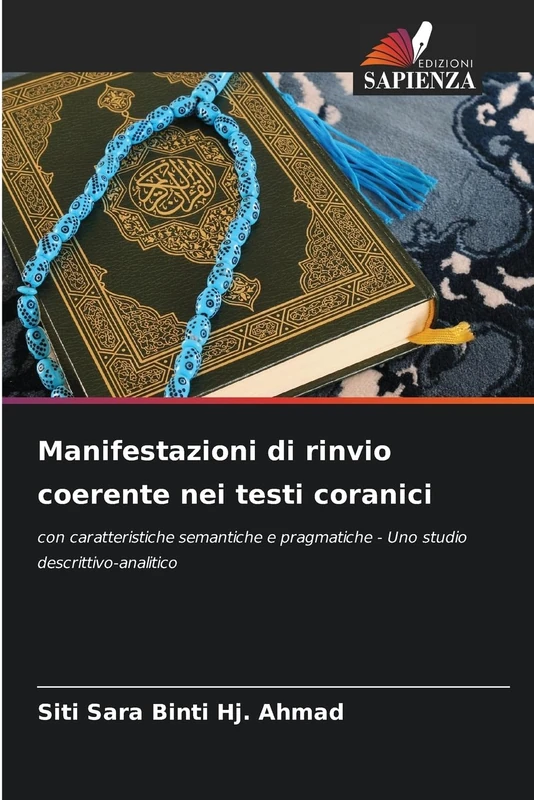 Manifestazioni di rinvio coerente nei testi coranici: con caratteristiche semantiche e pragmatiche - Uno studio descrittivo-analitico
