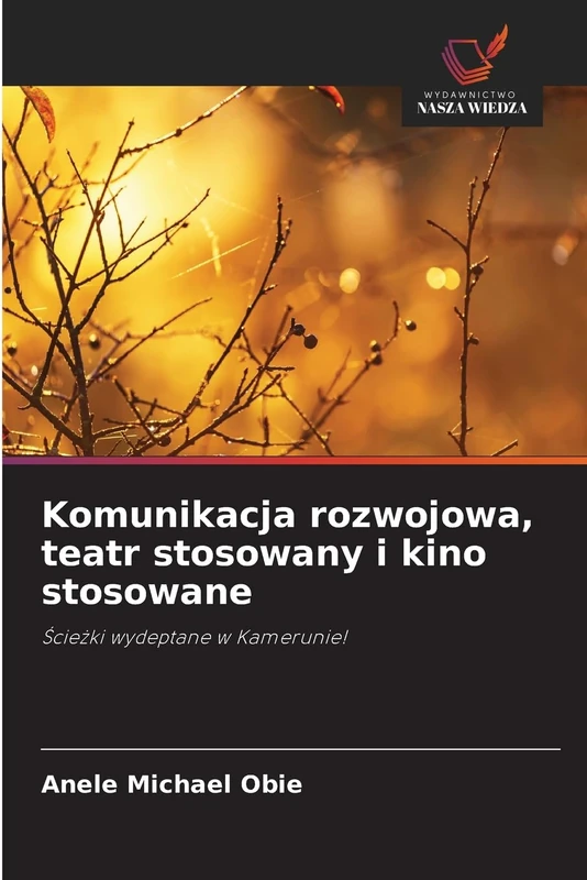 Komunikacja rozwojowa, teatr stosowany i kino stosowane: ¿cie¿ki wydeptane w Kamerunie!