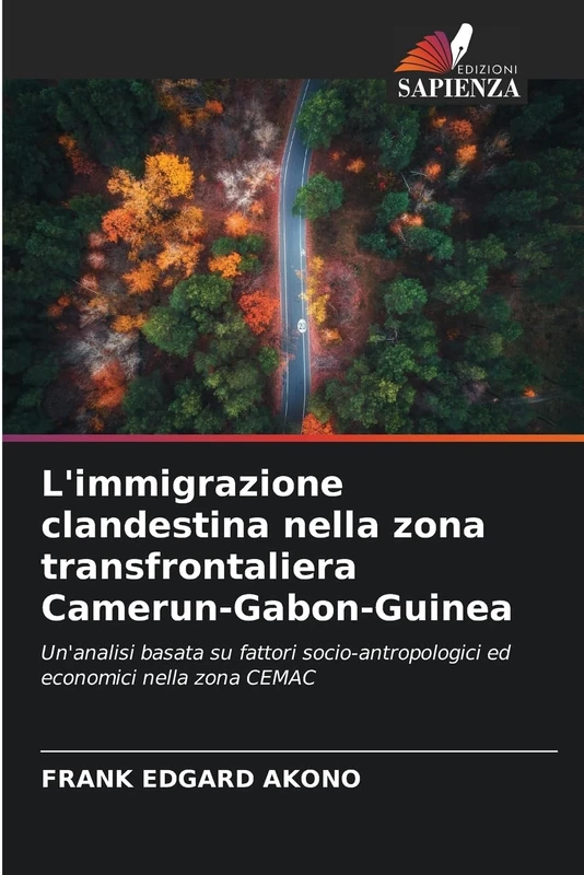 L'immigrazione clandestina nella zona transfrontaliera Camerun-Gabon-Guinea: Un'analisi basata su fattori socio-antropologici ed economici nella zona CEMAC