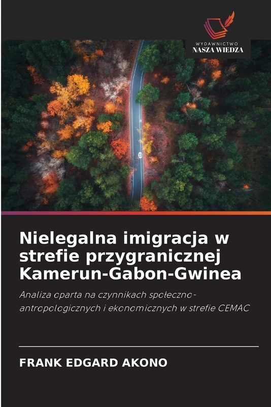 Nielegalna imigracja w strefie przygranicznej Kamerun-Gabon-Gwinea: Analiza oparta na czynnikach spo¿eczno-antropologicznych i ekonomicznych w strefie CEMAC