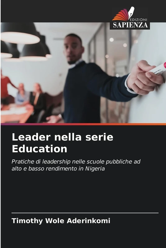 Leader nella serie Education: Pratiche di leadership nelle scuole pubbliche ad alto e basso rendimento in Nigeria