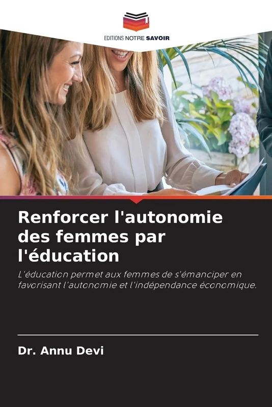 Renforcer l'autonomie des femmes par l'éducation: L'éducation permet aux femmes de s'émanciper en favorisant l'autonomie et l'indépendance économique.
