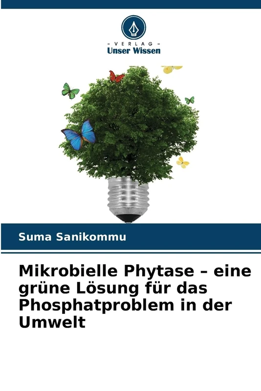 Mikrobielle Phytase - eine grüne Lösung für das Phosphatproblem in der Umwelt