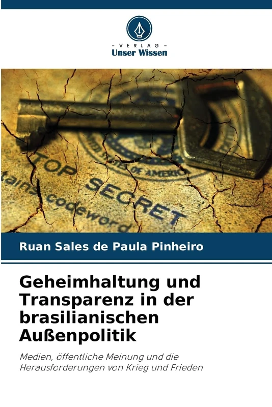 Geheimhaltung und Transparenz in der brasilianischen Außenpolitik: Medien, öffentliche Meinung und die Herausforderungen von Krieg und Frieden