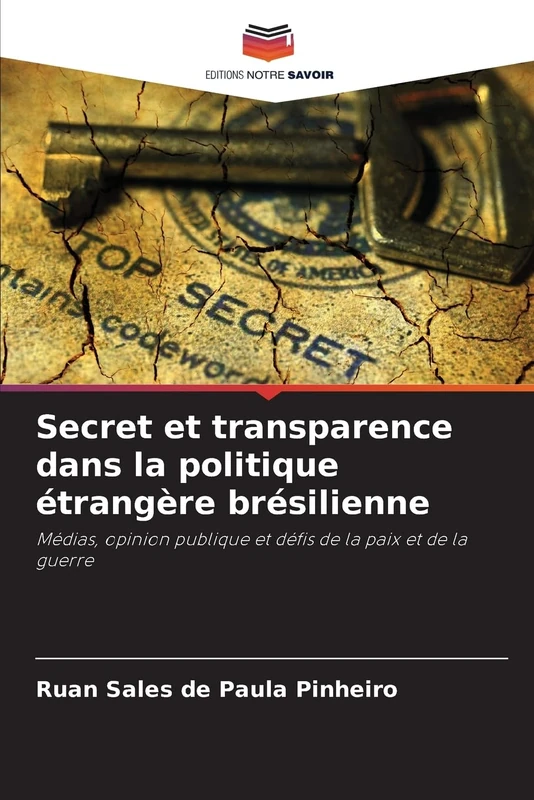 Secret et transparence dans la politique étrangère brésilienne: Médias, opinion publique et défis de la paix et de la guerre - Image 1