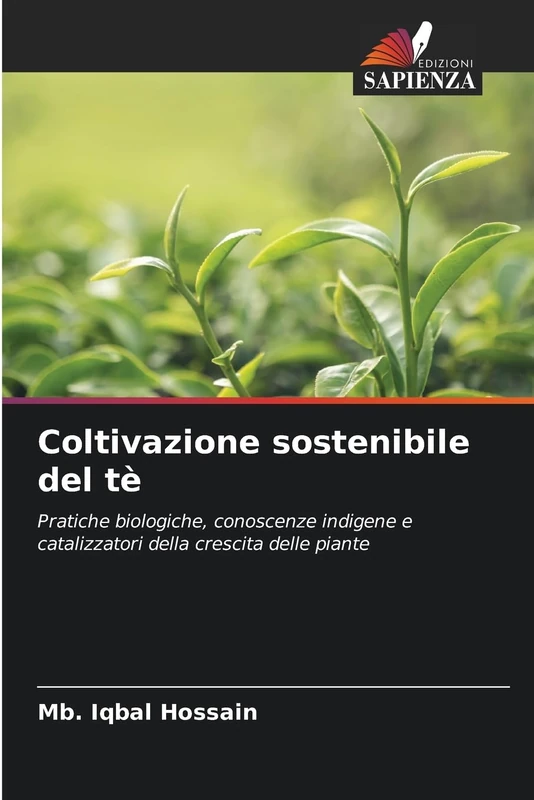 Coltivazione sostenibile del tè: Pratiche biologiche, conoscenze indigene e catalizzatori della crescita delle piante