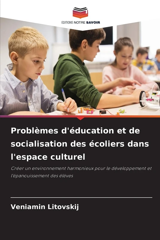 Problèmes d'éducation et de socialisation des écoliers dans l'espace culturel: Créer un environnement harmonieux pour le développement et l'épanouissement des élèves