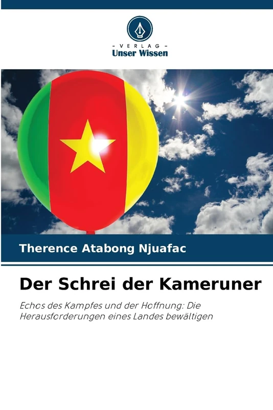 Der Schrei der Kameruner: Echos des Kampfes und der Hoffnung: Die Herausforderungen eines Landes bewältigen