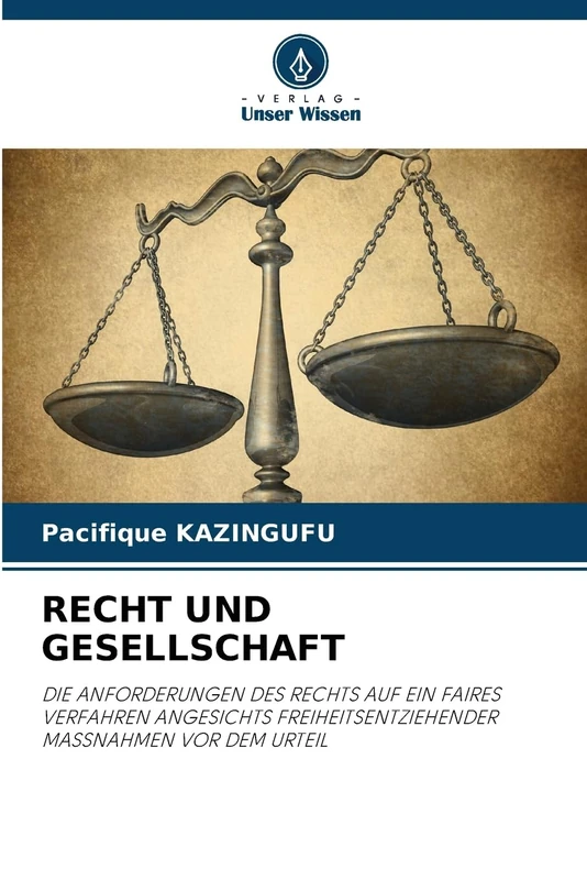 Recht Und Gesellschaft: DIE ANFORDERUNGEN DES RECHTS AUF EIN FAIRES VERFAHREN ANGESICHTS FREIHEITSENTZIEHENDER MASSNAHMEN VOR DEM URTEIL