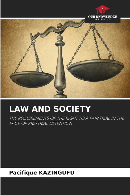 Law and Society: THE REQUIREMENTS OF THE RIGHT TO A FAIR TRIAL IN THE FACE OF PRE-TRIAL DETENTION